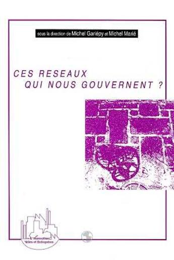 Couverture du livre « Ces réseaux qui nous gouvernent? » de  aux éditions L'harmattan