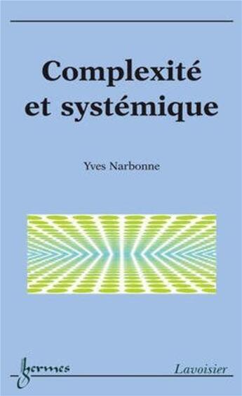 Couverture du livre « Complexité et systémique » de Yves Narbonne aux éditions Hermes Science Publications