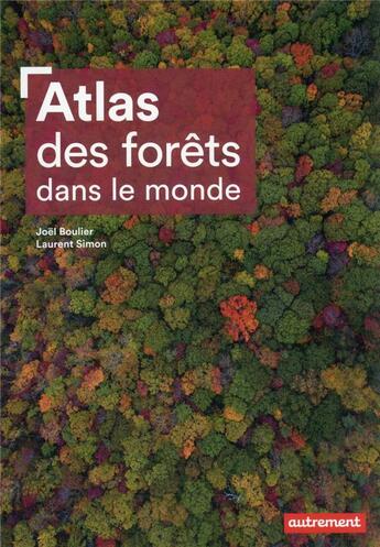 Couverture du livre « Atlas des forêts dans le monde » de Laurent Simon et Joel Bouilier aux éditions Autrement