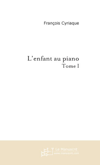 Couverture du livre « L'enfant au piano » de Cyriaque-F aux éditions Le Manuscrit