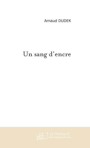 Couverture du livre « Un sang d'encre » de Arnaud Dudek aux éditions Le Manuscrit