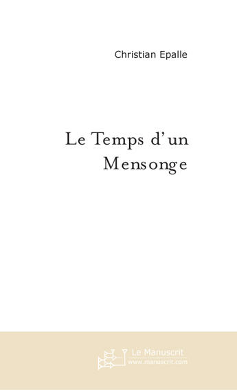 Couverture du livre « Le temps d'un mensonge » de Epalle Christian aux éditions Le Manuscrit