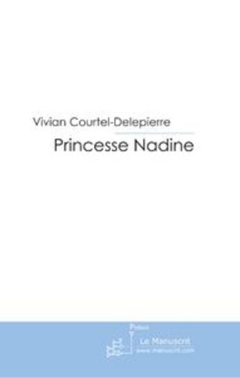 Couverture du livre « Princesse Nadine » de Vivian Courtel-Delepierre aux éditions Le Manuscrit