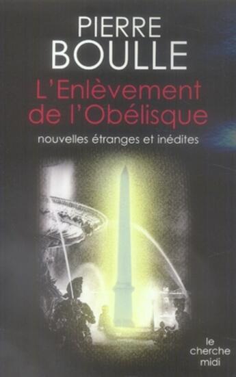 Couverture du livre « L'enlèvement de l'obélisque ; nouvelles étranges et inédites » de Pierre Boulle aux éditions Cherche Midi