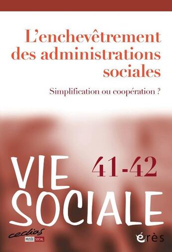 Couverture du livre « Vie sociale Tome 41-42 : l'enchevêtrement des administrations sociales : simplification ou coopération ? » de Revue Vie Sociale aux éditions Eres