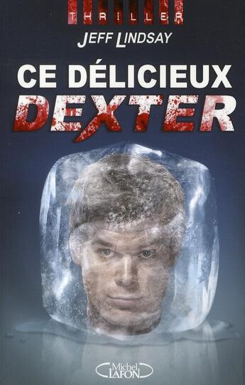 Couverture du livre « Ce délicieux Dexter » de Jeff Lindsay aux éditions Michel Lafon