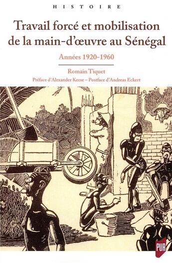 Couverture du livre « Travail forcé et mobilisation de la main d'oeuvre au Sénégal ; années 1920 années 1960 » de Tiquet Romain aux éditions Pu De Rennes