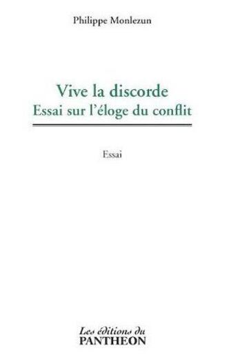 Couverture du livre « Vive la discorde ; essai sur l'éloge du conflit » de Philippe Monlezun aux éditions Du Pantheon