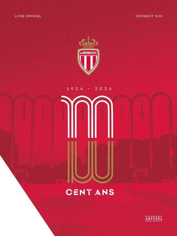 Couverture du livre « Les 100 ans de l'AS Monaco » de Norbert Siri aux éditions Amphora