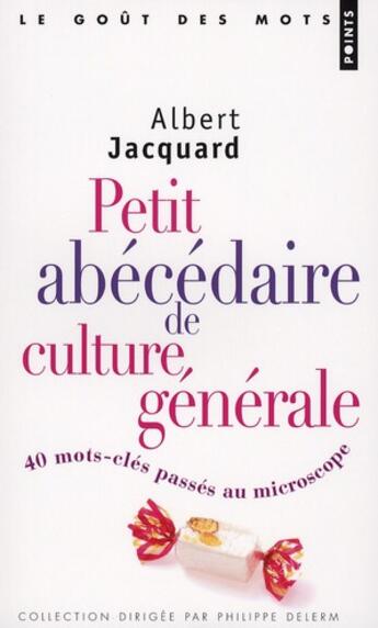 Couverture du livre « Petit abécédaire de culture générale ; 40 mots-clés passés au microscope » de Albert Jacquard aux éditions Points