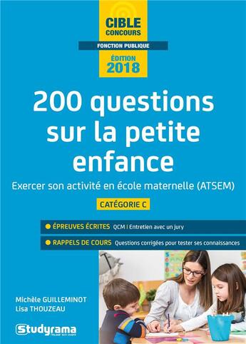 Couverture du livre « 200 questions sur la petite enfance ; exercer son activité en école maternelle (ATSEM) ; catégorie C (édition 2018) » de Michele Guilleminot et Lisa Thouzeau aux éditions Studyrama