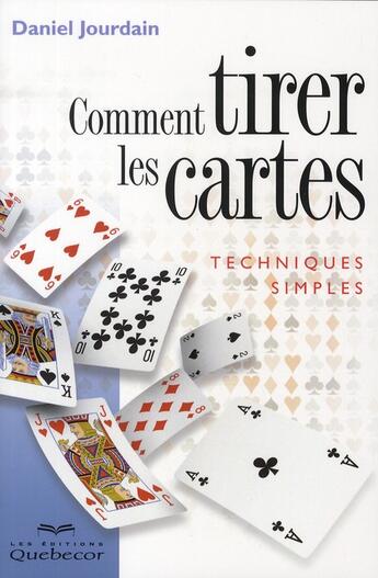 Couverture du livre « Comment tirer les cartes ; techniques simples (5e édition) » de Daniel Jourdain aux éditions Quebecor