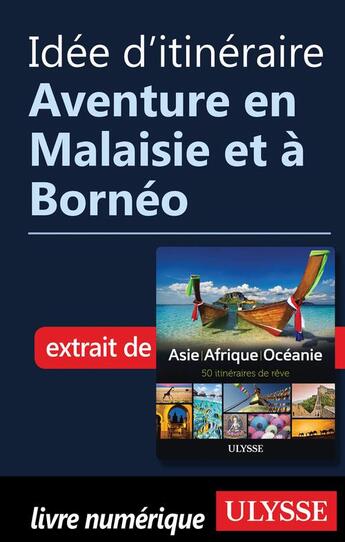 Couverture du livre « Idée d'itinéraire ; aventure en Malaisie et à Bornéo » de  aux éditions Ulysse