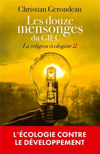 Couverture du livre « La religion écologiste Tome 2 : les douze mensonges du GIEC » de Christian Gerondeau aux éditions L'artilleur