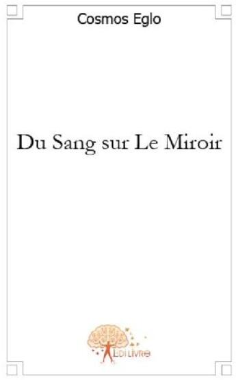 Couverture du livre « Du sang sur le miroir » de Cosmos Eglo aux éditions Edilivre