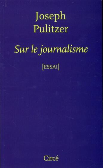 Couverture du livre « Sur le journalisme » de Joseph Pulitzer aux éditions Circe