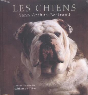 Couverture du livre « Les Chiens » de Yann Arthus-Bertrand et Andre Pittion-Rossillon aux éditions Chene