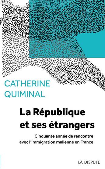 Couverture du livre « La République et ses étrangers : cinquante années de rencontre avec l'immigration malienne en France » de Quiminal/Catherine aux éditions Dispute