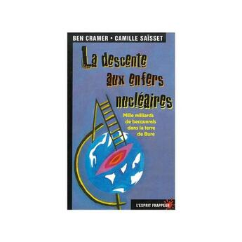 Couverture du livre « La descente aux enfers nucléaires : Mille milliards de bequerels dans la terre de Bure » de Cramer, Camille, Ben aux éditions L'esprit Frappeur