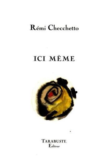 Couverture du livre « Ici meme - remi checchetto » de Remi Checchetto aux éditions Tarabuste