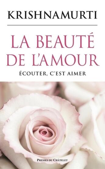 Couverture du livre « La beauté de l'amour ; écouter, c'est aimer » de Jiddu Krishnamurti aux éditions Archipel