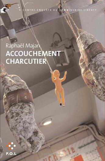 Couverture du livre « Accouchement charcutier ; une contre-enquête du commissaire Liberty » de Raphael Majan aux éditions P.o.l