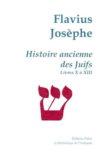 Couverture du livre « Histoire ancienne des Juifs ; livres 10 à 13 ; oeuvres complètes Tome 3 » de Flavius Josephe aux éditions Paleo