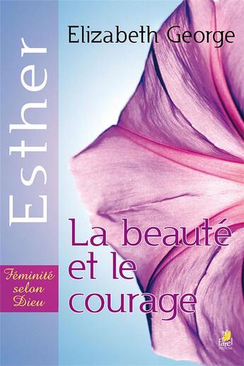 Couverture du livre « Esther ; la beauté et le courage » de Elizabeth George aux éditions Farel