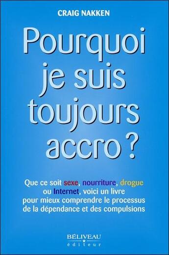 Couverture du livre « Pourquoi je suis toujours accro ? » de Nakken Craig aux éditions Beliveau