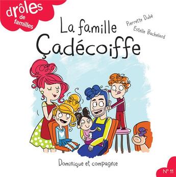 Couverture du livre « La famille Çadécoiffe » de Pierrette Dube et Estelle Bachelard aux éditions Dominique Et Compagnie