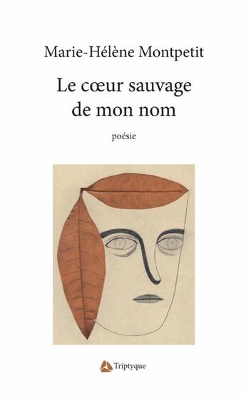 Couverture du livre « Le coeur sauvage de mon nom » de Montpetit Marie-Hele aux éditions Editions Triptyque