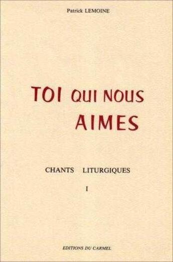 Couverture du livre « Toi qui nous aimes : Chants liturgiques » de Patrick Lemoine aux éditions Carmel