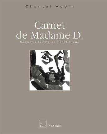 Couverture du livre « Carnet de madame D. ; septième femme de barbe bleue » de Chantal Aubin aux éditions L'art A La Page