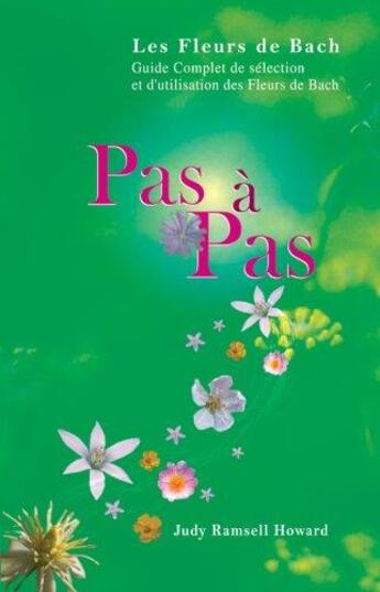 Couverture du livre « Pas à pas ; les Fleurs de Bach ; guide complet de sélection et d'utilisation des Fleurs de Bach » de Judy Howard aux éditions Co-creatives