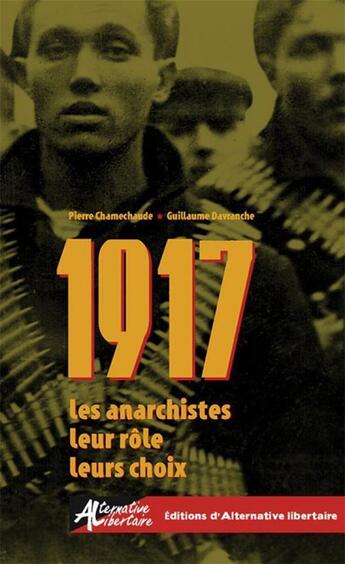 Couverture du livre « 1917 ; les anarchistes, leur rôle, leurs choix » de Guillaume Davranche et Pierre Chamechaude aux éditions Alternative Libertaire