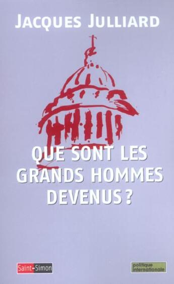 Couverture du livre « Que sont les grands hommes devenus ? » de Jacques Julliard aux éditions Saint Simon