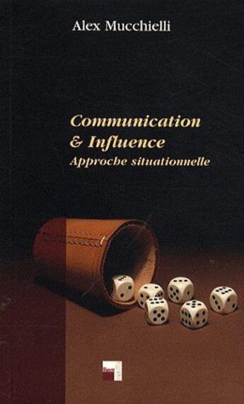 Couverture du livre « Communication et influence ; approche situationnelle » de Alex Mucchielli aux éditions Ovadia