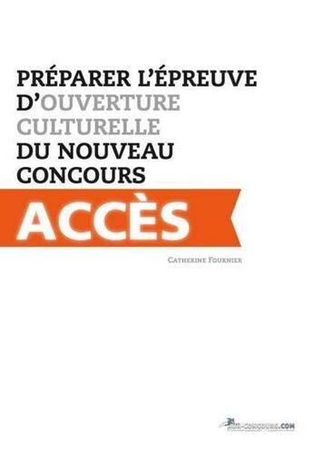 Couverture du livre « Préparer l'épreuve d'ouverture culturelle du nouveau concours ACCES » de Catherine Fournier et Cedric Viard aux éditions Aux-concours.com