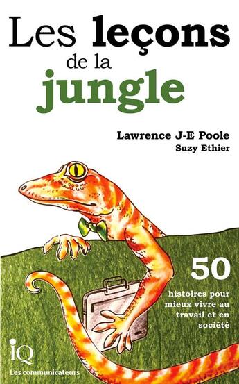 Couverture du livre « Les leçons de la jungle ; 50 histoires pour mieux vivre au travail et en société » de Lawrence J.-E. Poole aux éditions Isabelle Quentin Editeur