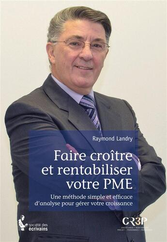 Couverture du livre « Faire croître et rentabiliser votre PME » de Raymond Landry aux éditions Societe Des Ecrivains