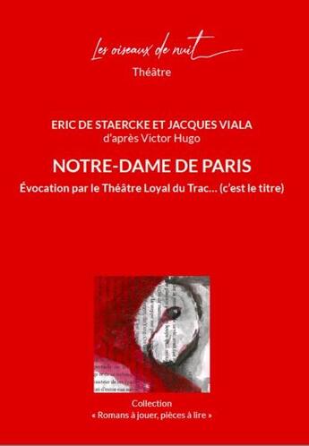 Couverture du livre « Notre-Dame de Paris : Evocation par le Théâtre Loyal du Trac... (c'est le titre) » de Eric De Staercke et Jacques Viala aux éditions Les Oiseaux De Nuit