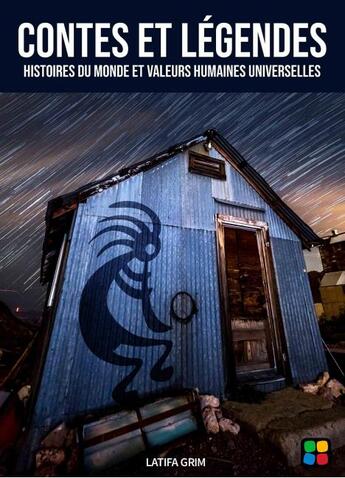 Couverture du livre « Contes et légendes : histoires du monde et valeurs humaines universelles » de Latifa Grim aux éditions Kaza Editions