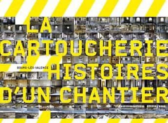 Couverture du livre « La cartoucherie, histoires d'un chantier » de  aux éditions Mairie De Bourg Les Valence