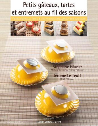 Couverture du livre « Petits gâteaux, tartes et entremets au fil des saisons » de  aux éditions Stephane Glacier