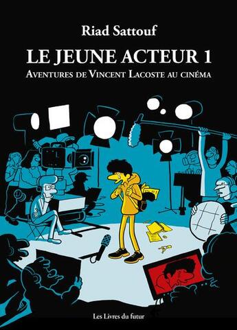 Couverture du livre « Le jeune acteur Tome 1 : aventures de Vincent Lacoste au cinéma » de Riad Sattouf aux éditions Les Livres Du Futur