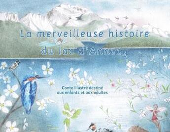 Couverture du livre « La merveilleuse histoire du lac d'Annecy » de Helene Soumet et Yva Bonnard aux éditions Brume Du Lac