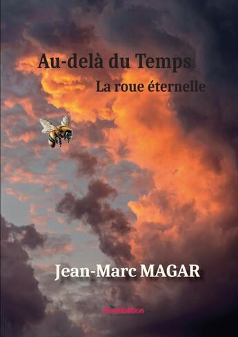 Couverture du livre « Au-delà du temps, La roue éternelle » de Jean-Marc Magar aux éditions Thebookedition.com