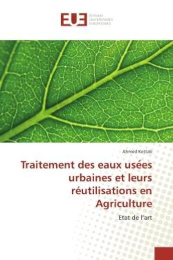 Couverture du livre « Traitement des eaux use?es urbaines et leurs reutilisations en Agriculture : Etat de l'art » de Ahmed Kettab aux éditions Editions Universitaires Europeennes