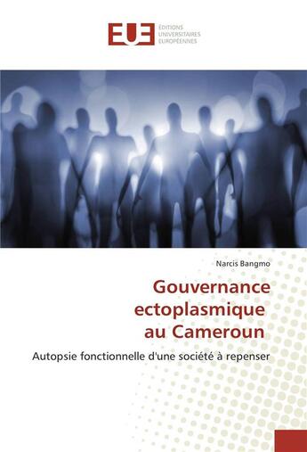 Couverture du livre « Gouvernance ectoplasmique au cameroun » de Narcis Bangmo aux éditions Editions Universitaires Europeennes