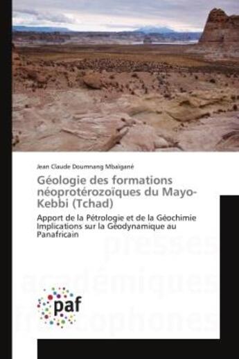 Couverture du livre « Geologie des formations neoproterozoïques du Mayo-Kebbi (Tchad) : Apport de la Petrologie et de la Geochimie Implications sur la Geodynamique au Panafricain » de Jean Mbaïgané aux éditions Editions Universitaires Europeennes